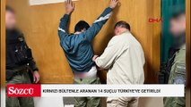 Gürcistan, Ermenistan, Karadağ, Almanya, Hırvatistan... 14 suçlu Türkiye'ye getirildi