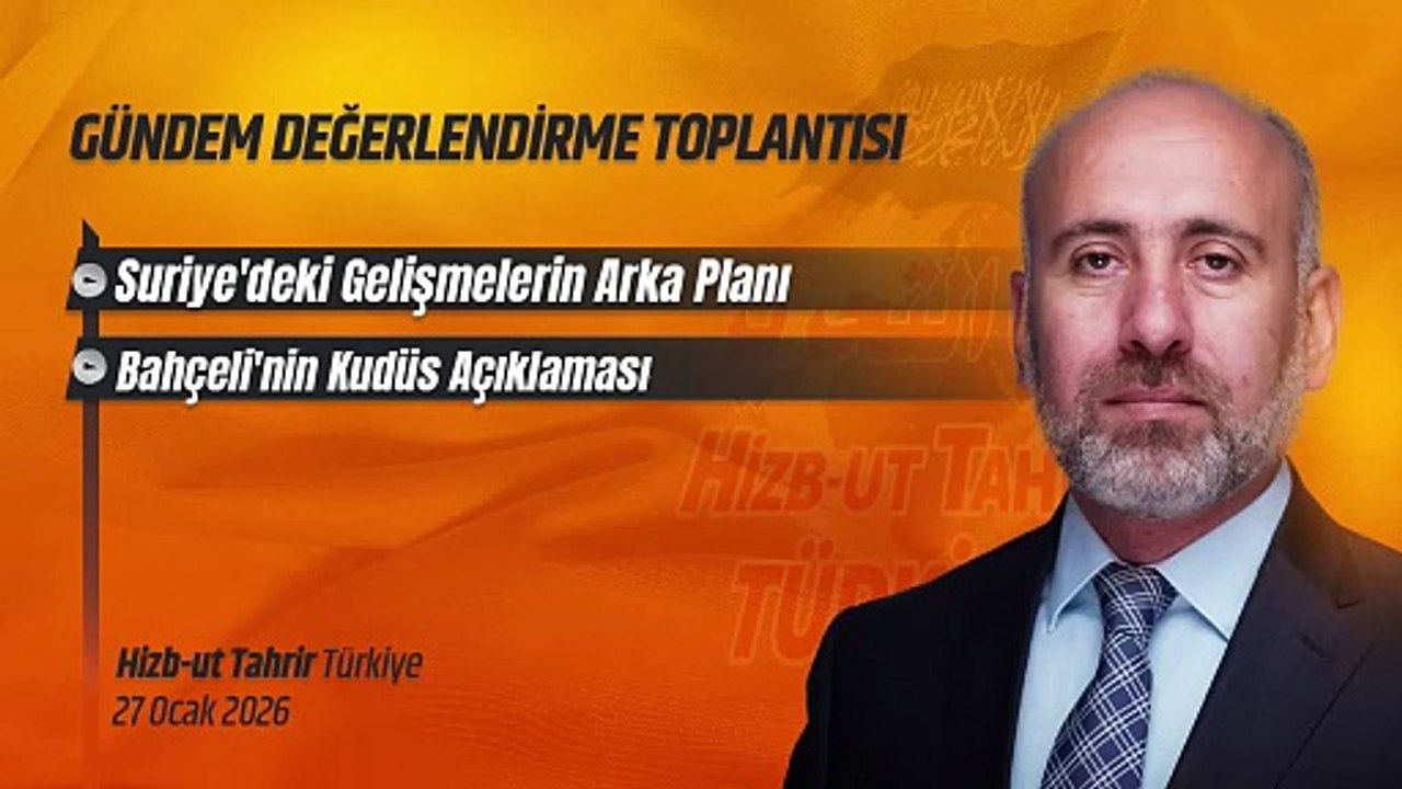 Hizb-ut Tahrir Türkiye Gündem Değerlendirme Toplantısı - 27 Ocak 2026