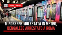 Minorenne molestata in metro, bengalese arrestato a Roma