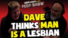 Dave Thinks Man Is A Lesbian