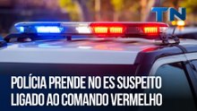 Polícia prende no ES suspeito ligado ao Comando Vermelho