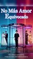 No Más Amor Equivocado (Doblado) Full Movie - 2026