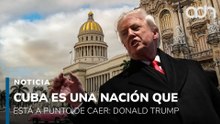 Cuba es una nación que está a punto de caer: Donald Trump