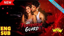 Her Possessive Guard Full Movie