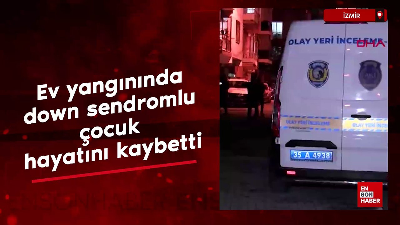 İzmir’de ev yangınında down sendromlu çocuk hayatını kaybetti