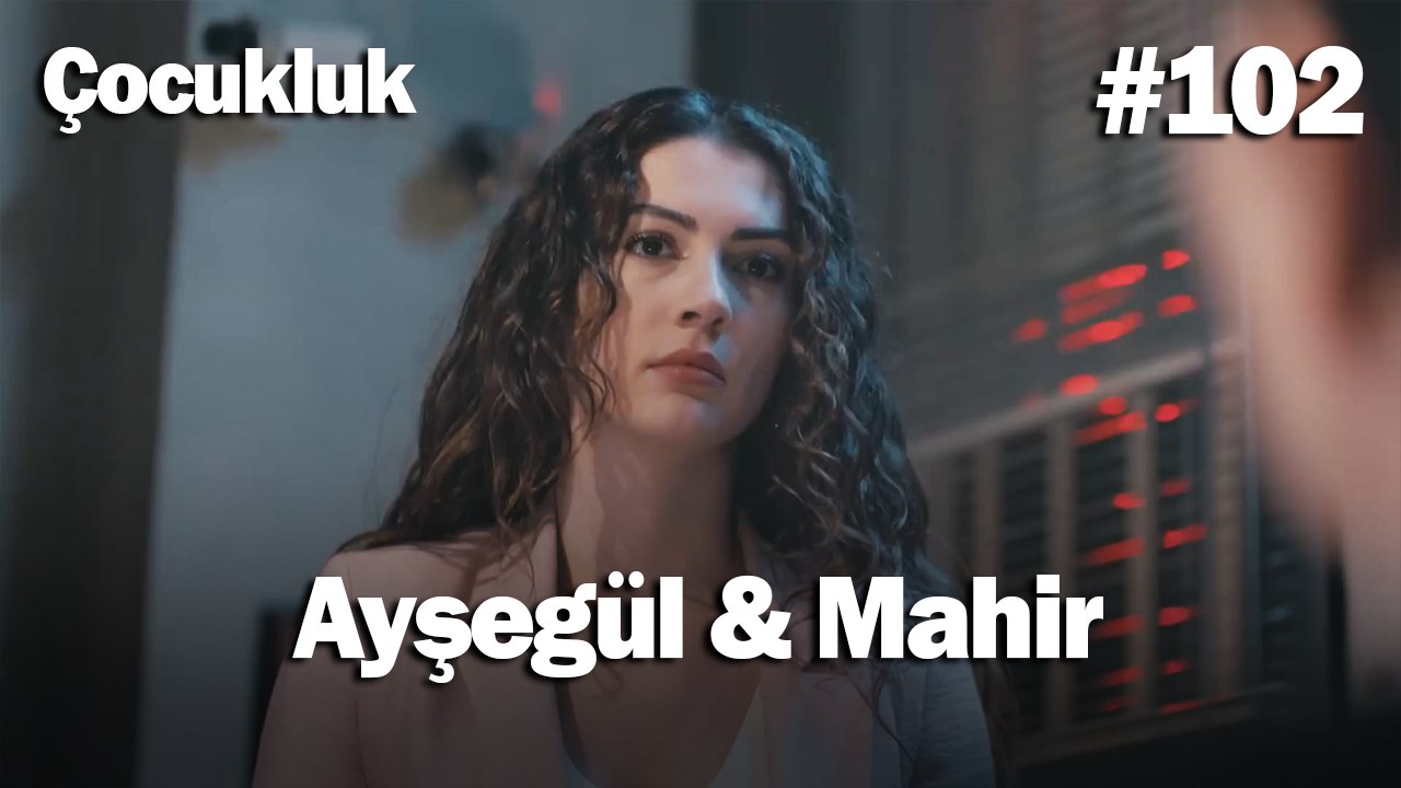 Ayşegül & Mahir #102 - Çocukluk