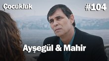 Ayşegül & Mahir #104 - Çocukluk