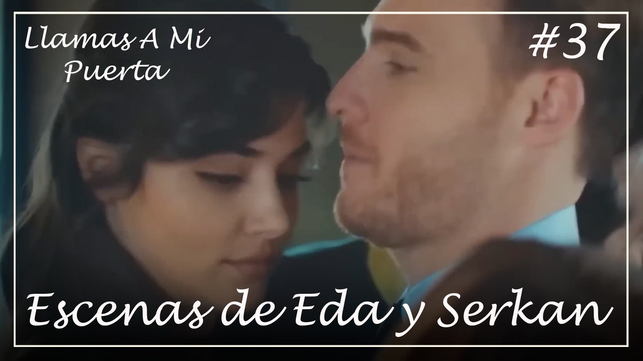 Escenas de Eda y Serkan #37 - Llamas A Mi Puerta