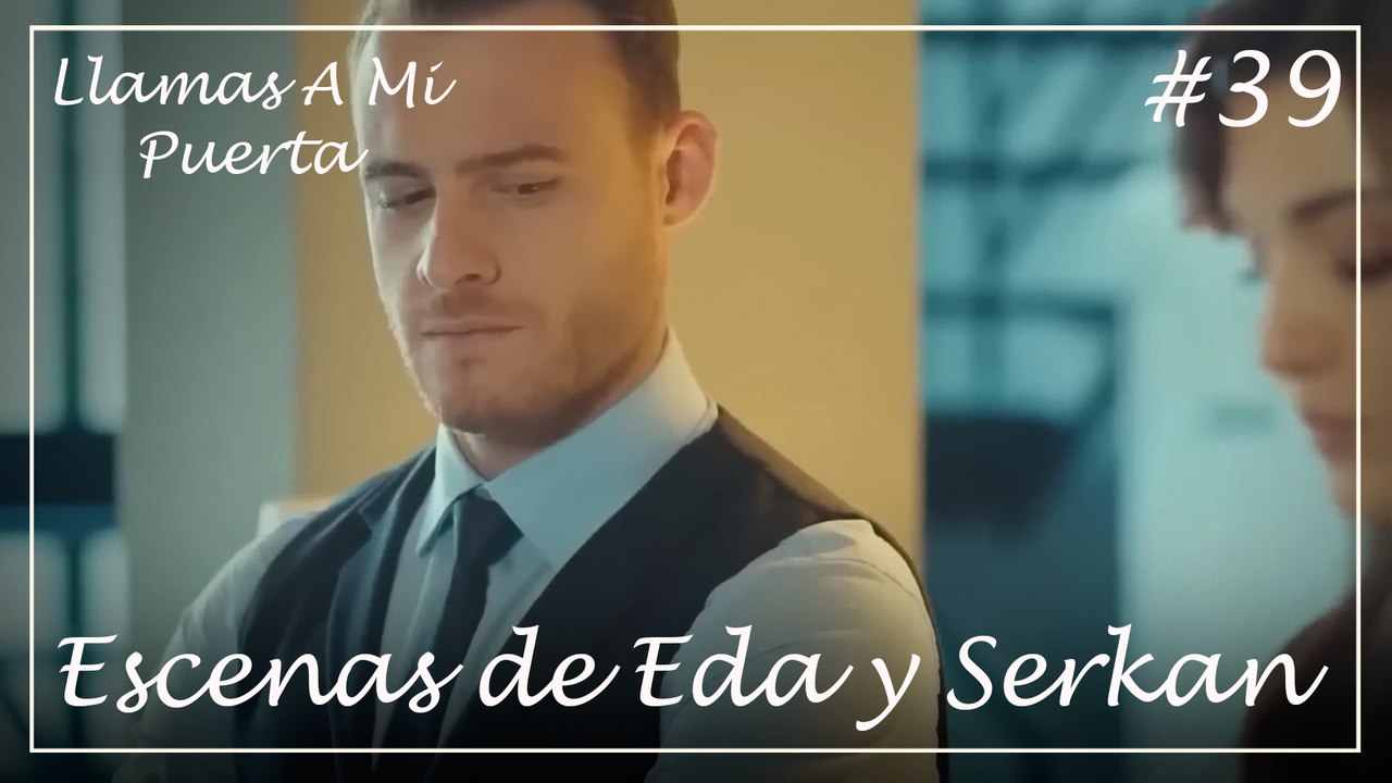Escenas de Eda y Serkan #39 - Llamas A Mi Puerta