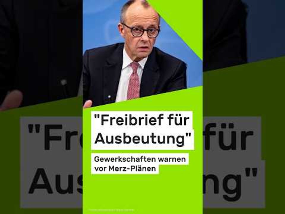 'Freibrief für Ausbeutung': Gewerkschaften warnen vor Merz-Plänen