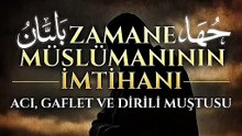 ZAMANE MÜSLÜMANININ İMTİHANI: ACI, GAFLET VE DİRİLİŞ MUŞTUSU
