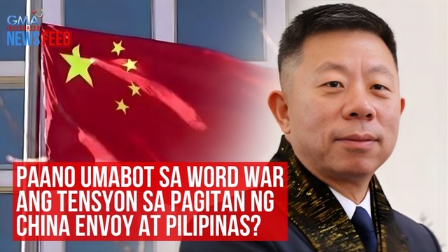 Paano umabot sa word war ang tensyon sa pagitan ng China envoy at Pilipinas? | GMA Integrated Newsfeed
