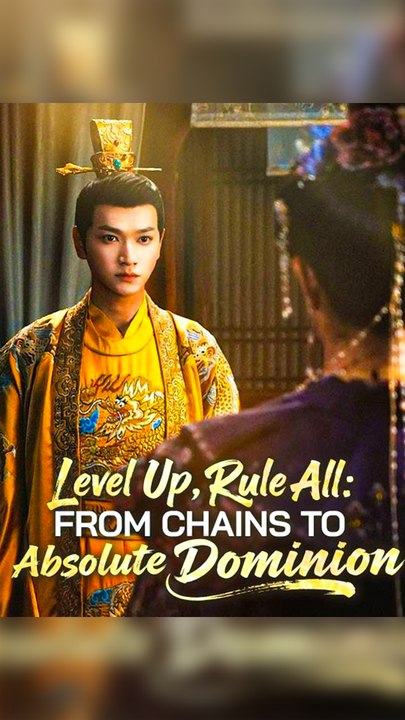 Level Up, Rule All: From Chains to Absolute Dominion - Chinese Drama - English Sub