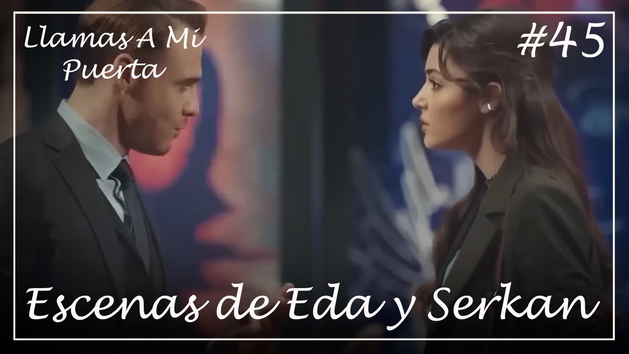 Escenas de Eda y Serkan #45 - Llamas A Mi Puerta