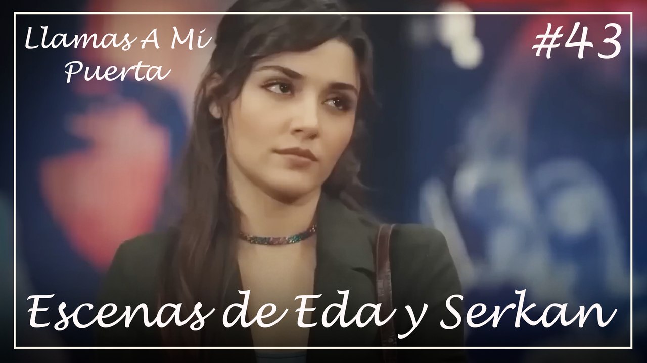 Escenas de Eda y Serkan #43 - Llamas A Mi Puerta
