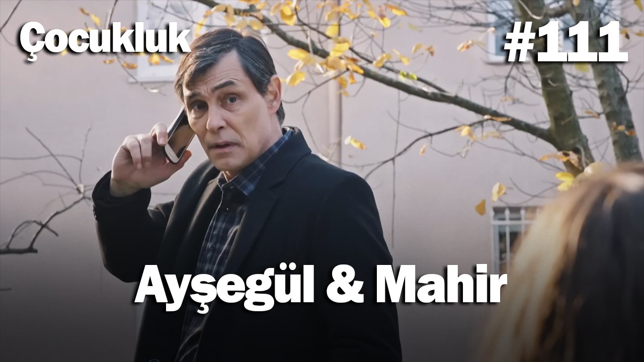 Ayşegül & Mahir #111 - Çocukluk