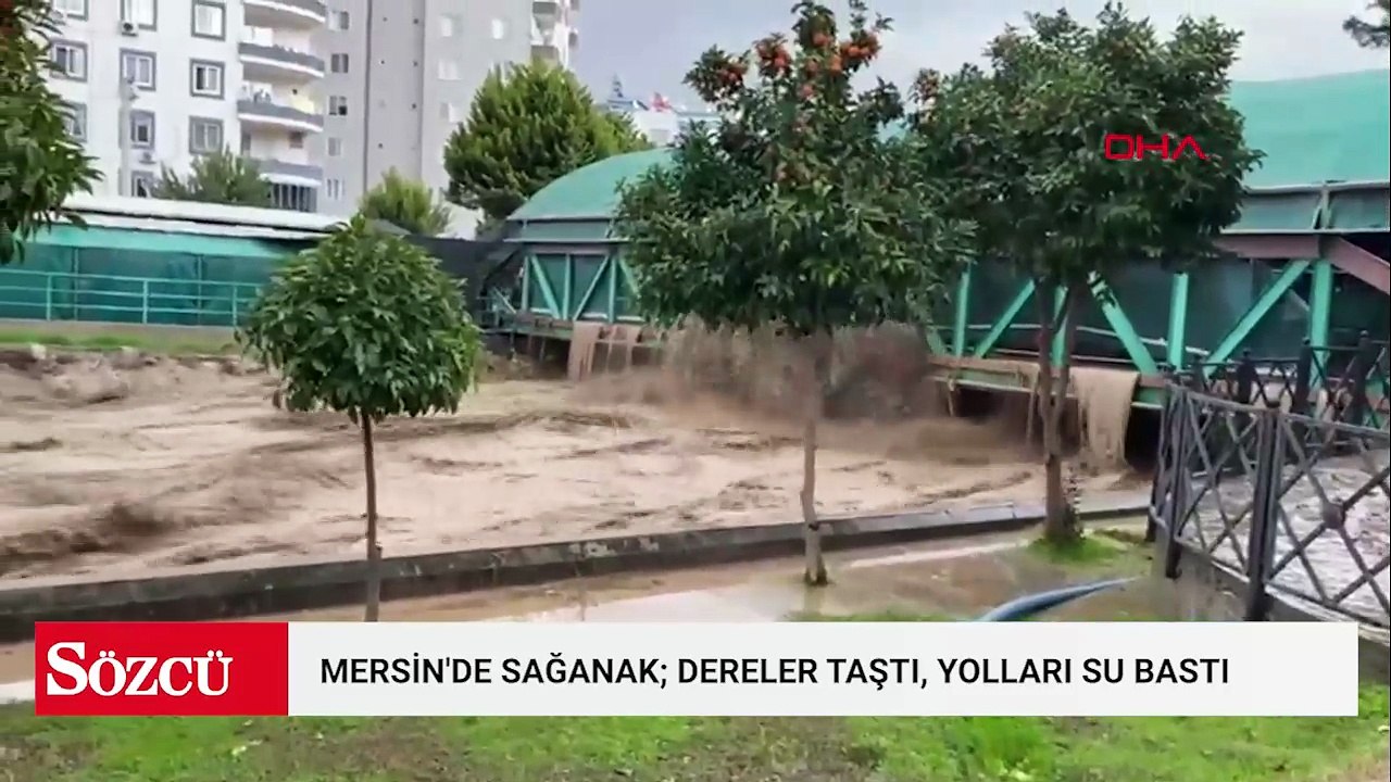 Mersin'de sağanak; dereler taştı, yolları su bastı