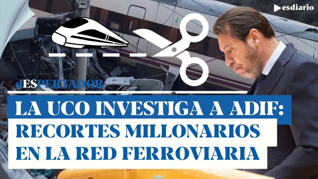 La UCO tras la pista de ADIF y Puente: brutal recorte en las inversiones para mantenimiento