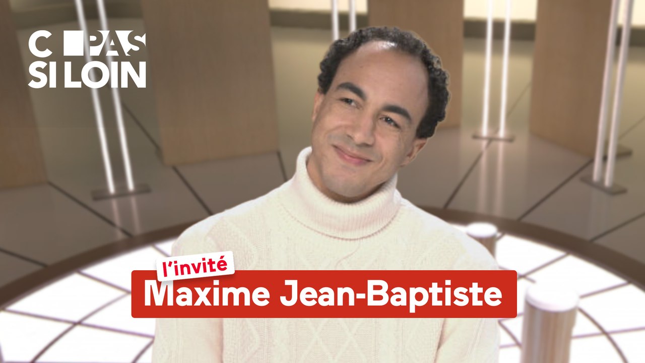 C pas si loin - Maxime Jean-Baptiste, invité de C pas si loin