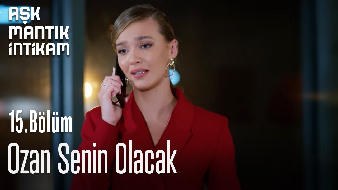 Ozan Senin Olacak-Aşk Mantık İntikam 15.Bölüm
