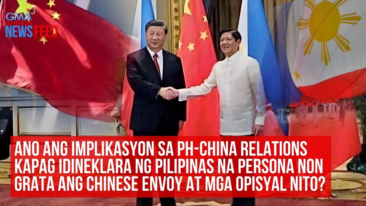 Ano ang implikasyon sa PH-China relations kapag idineklara ng Pilipinas na persona non grata ang Chinese envoy at mga opisyal nito? | GMA Integrated Newsfeed