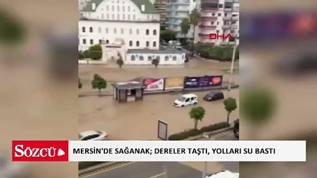 Mersin'de sağanak; dereler taştı, yolları su bastı