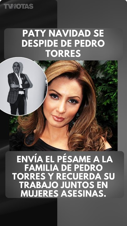 Paty Navidad envió sus condolencias a la familia de Pedro Torres