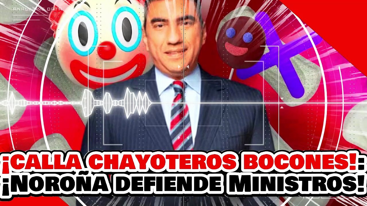🔥🚨¡LES CIERRA LA BOCA! ¡NOROÑA DEFIENDE a MINISTROS de PUEBLO y DESPEDAZA a los MEDIOS CHAYOTEROS!