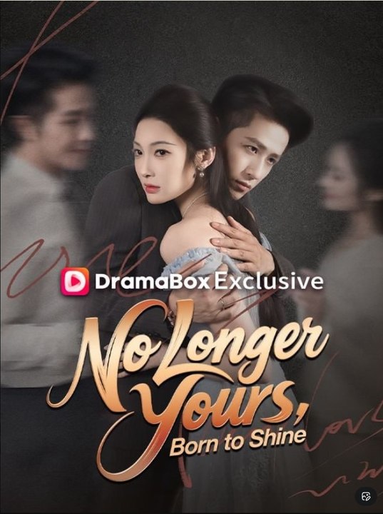 No Longer Yours, Born to Shine - Full Movies English Sub