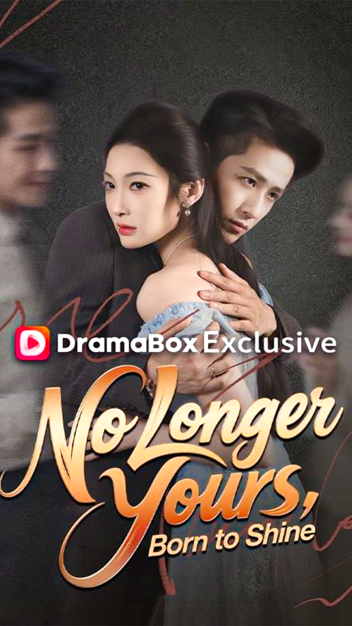 No Longer Yours, Born to Shine - Chinese Drama - English Sub