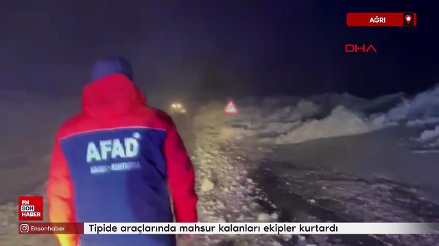 Ağrı'da tipide araçlarında mahsur kalanları ekipler kurtardı