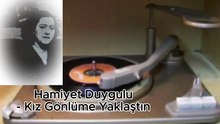 *Hamiyet Duygulu  ♪♪♪  Kız Gönlüme Yaklaştın Aşkımla Kucaklaştın (Taş Plak)