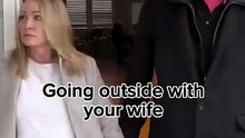 Going outside with your wife