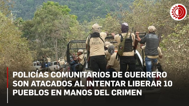 En Guerrero, 500 policías comunitarios, al rescate de 10 pueblos en manos del crimen