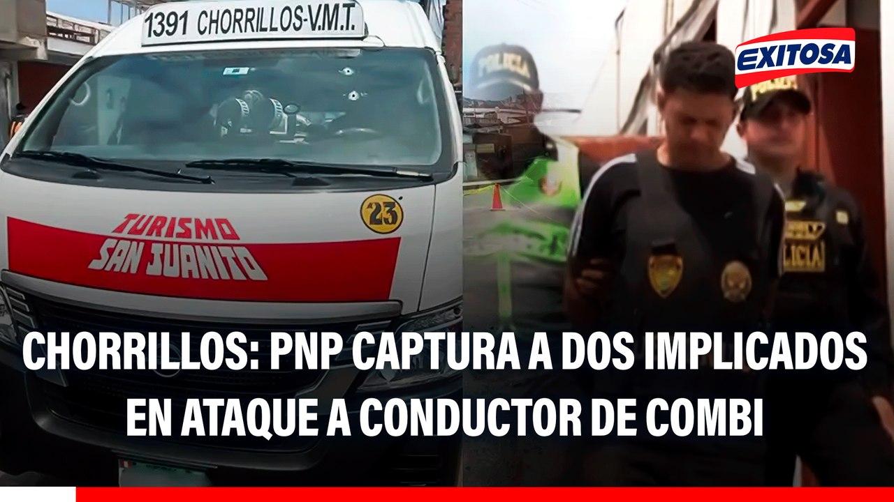 Chorrillos: PNP captura a dos sujetos implicados en ataque a conductor de combi 'San Juanito'