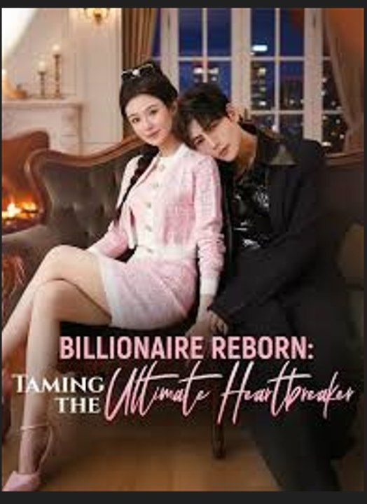 Billionaire Reborn Taming the Ultimate Heartbreaker - Chinese Drama