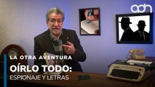 Oírlo todo: Espionaje y letras | La Otra Aventura