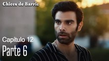 Capitulo 12 parte 6-Chicos Barrrio