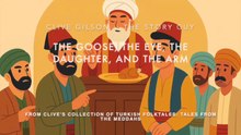 The Goose, The Eye, The Daughter, And The Arm - A Turkish Tale
