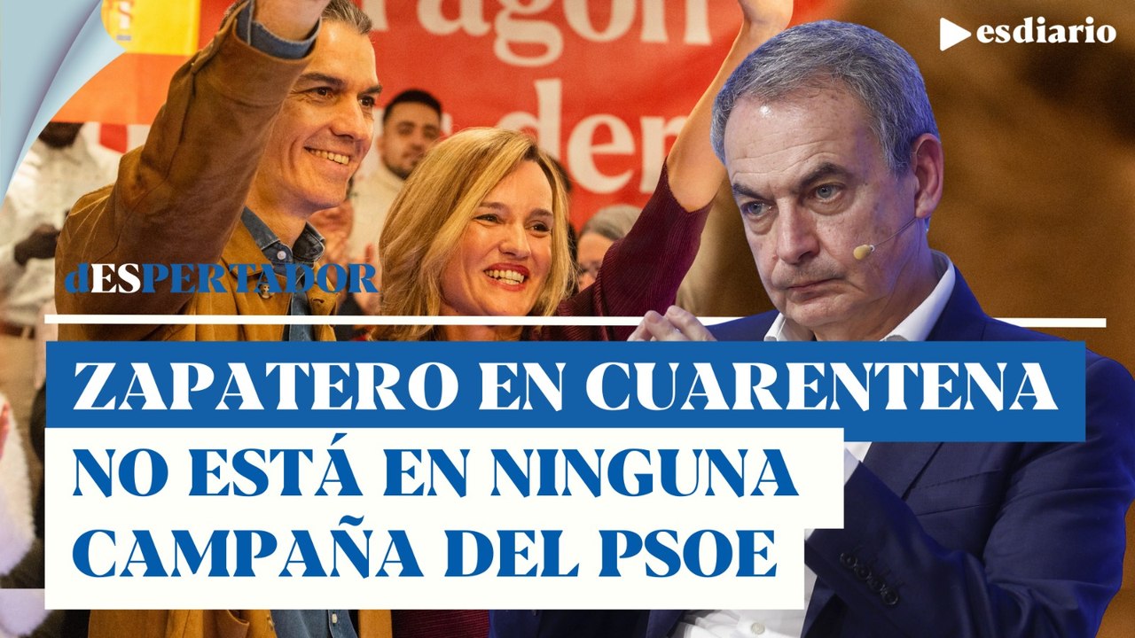Zapatero, apestado: "El PSOE le pone en cuarentena y no aparece ni una vez en la campaña de Aragón"