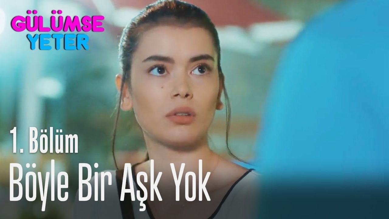 Böyle bir aşk yok - Gülümse Yeter 1. Bölüm