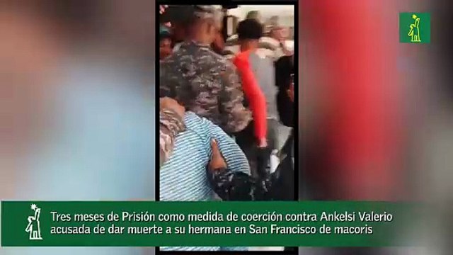 Tres meses de Prisión como medida de coerción contra Ankelsi Valerio acusada de dar muerte a su hermana en San Francisco de macoris