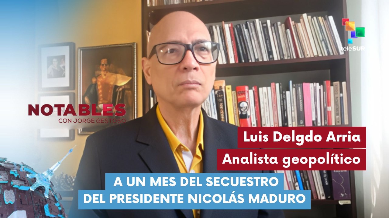 NOTABLES | Luis Delgado Arria | A un mes del secuestro del presidente Nicolás Maduro 02-02-2026