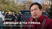 Asesinan a tía y prima de Mario Delgado en Colima: esto es lo que se sabe