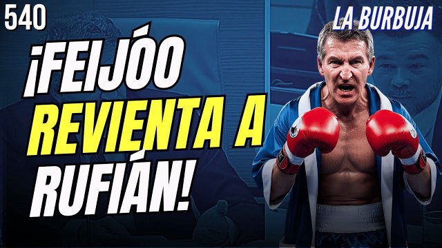 La Burbuja #540 / Feijóo mete a la izquierda una de las mayores tundas de zascas de su historia