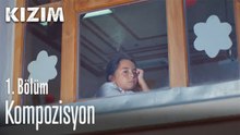 Kompozisyon - Kızım 1. Bölüm