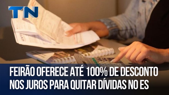 Feirão oferece até 100% de desconto nos juros para quitar dívidas no ES