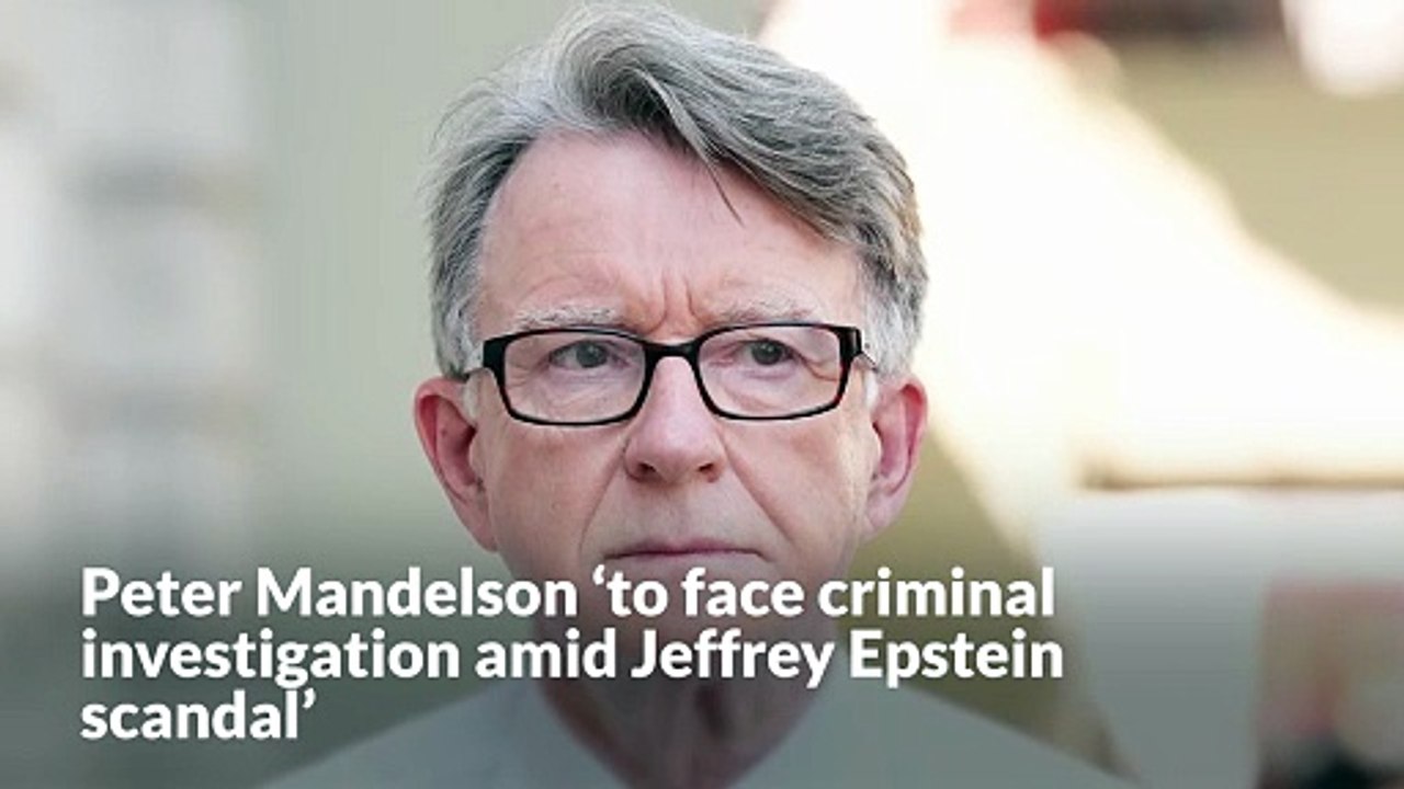 Peter Mandelson ‘to face criminal investigation amid Jeffrey Epstein scandal’