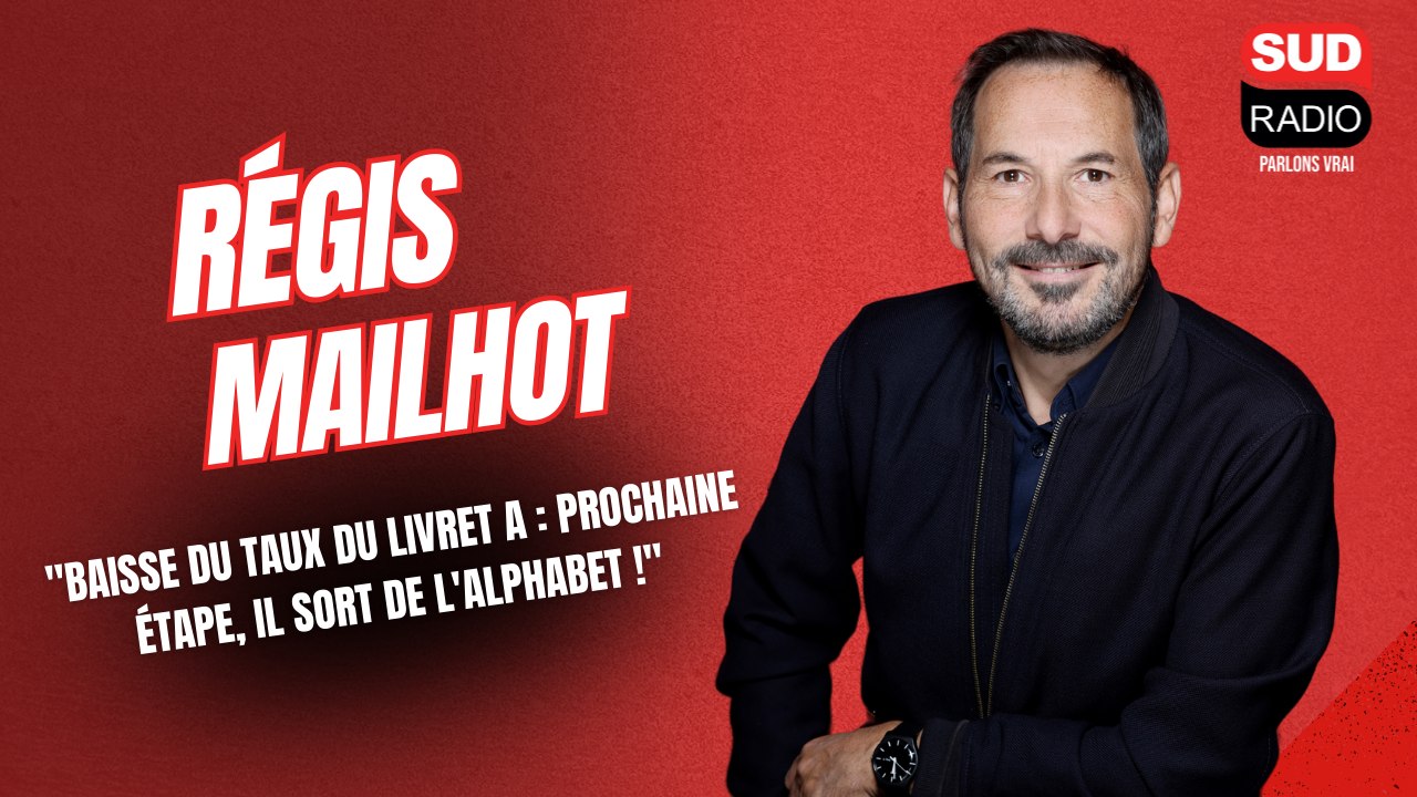 Régis Mailhot - "Baisse du taux du Livret A : prochaine étape, il sort de l'alphabet !"