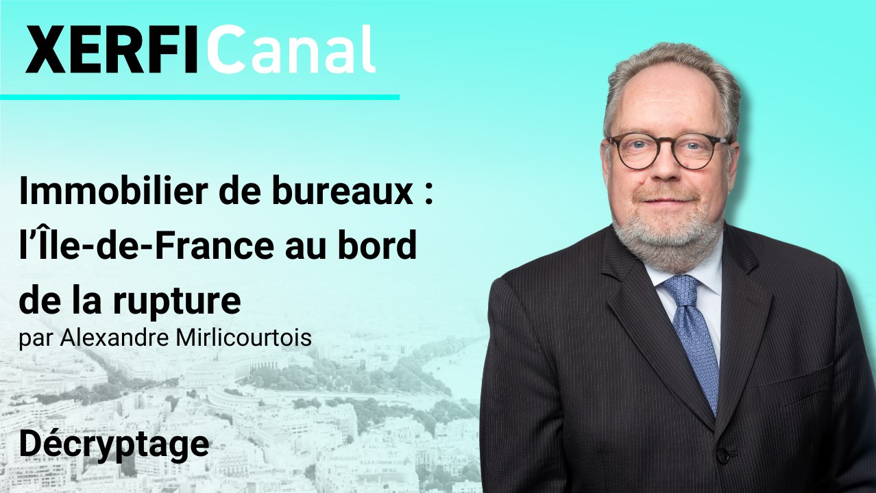 Immobilier de bureaux : l’Île-de-France au bord de la rupture [Alexandre Mirlicourtois]